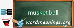 WordMeaning blackboard for musket ball